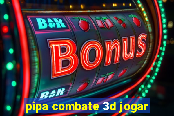 pipa combate 3d jogar